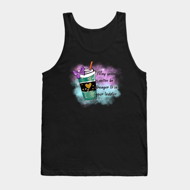 May your coffee be stronger than your toddler sublimation Tank Top by unique_design76